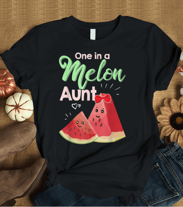 T-Shirt: One In A Melon Aunt Cute Watermelon Slice T-Shirt One In A Melon Aunt Cute Watermelon Slice T-Shirt