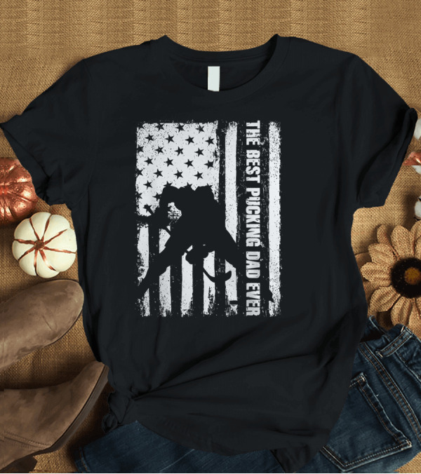 T-Shirt: The Best Pucking Dad Ever Flag Hockey Silhouette Stars Stripes T-Shirt The Best Pucking Dad Ever Flag Hockey Silhouette Stars Stripes T-Shirt