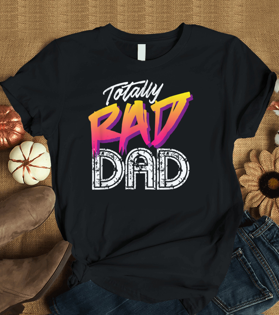 Totally Rad Dad 80s T-Shirt
