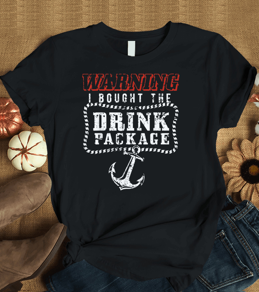 Warning I Bought The Drink Package with Anchor T-Shirt
