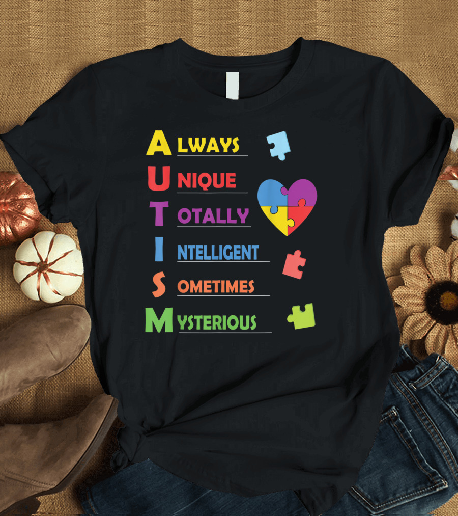 Always Unique Totally Intelligent Sometimes Mysterious Autism Awareness Heart Puzzle Piece T-Shirt
