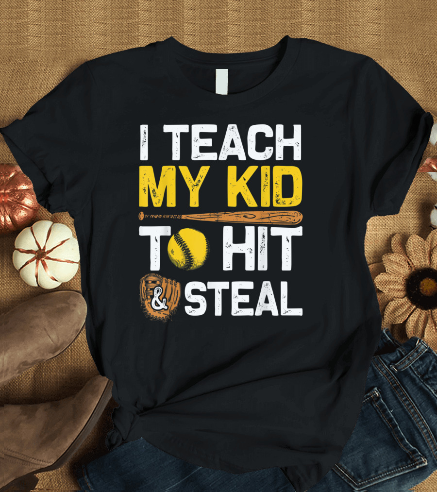 I Teach My Kid To Hit and Steal Softball T-Shirt