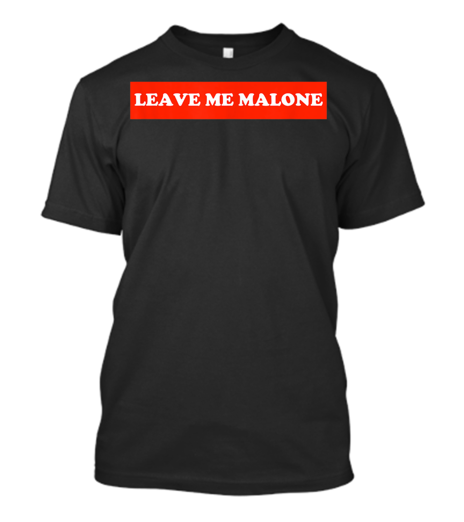Leave Me Malone Women T-Shirt