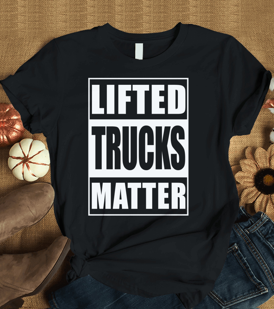 Lifted Trucks Matter Classic Text T-Shirt
