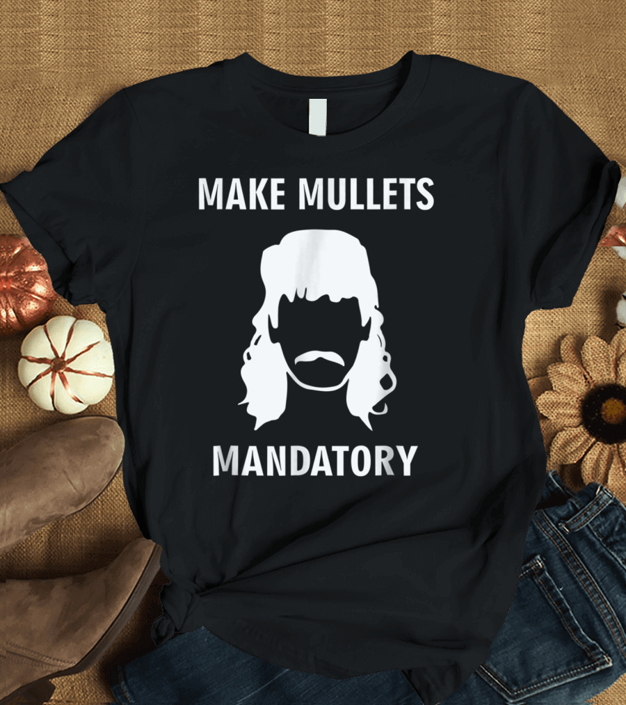 Make Mullets Mandatory Funny Redneck Hillb T-Shirt