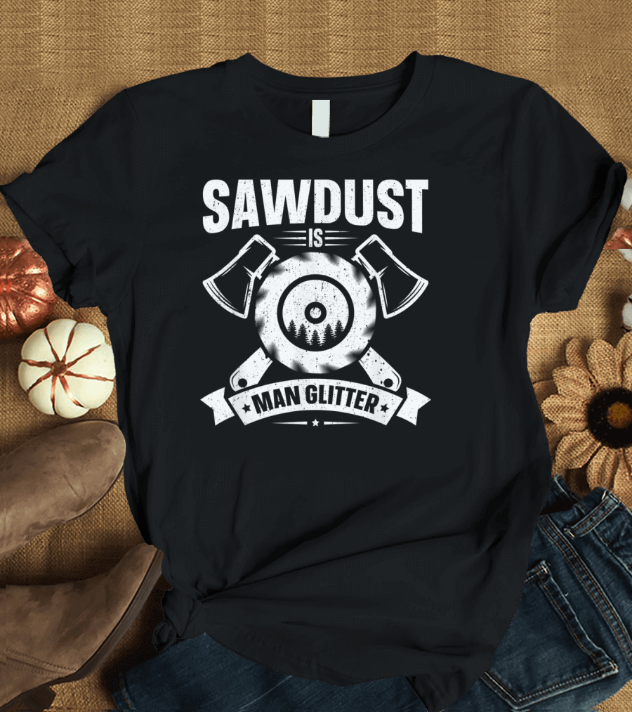 Sawdust Is Man Glitter Woodworking Two Axes Emblem T-Shirt