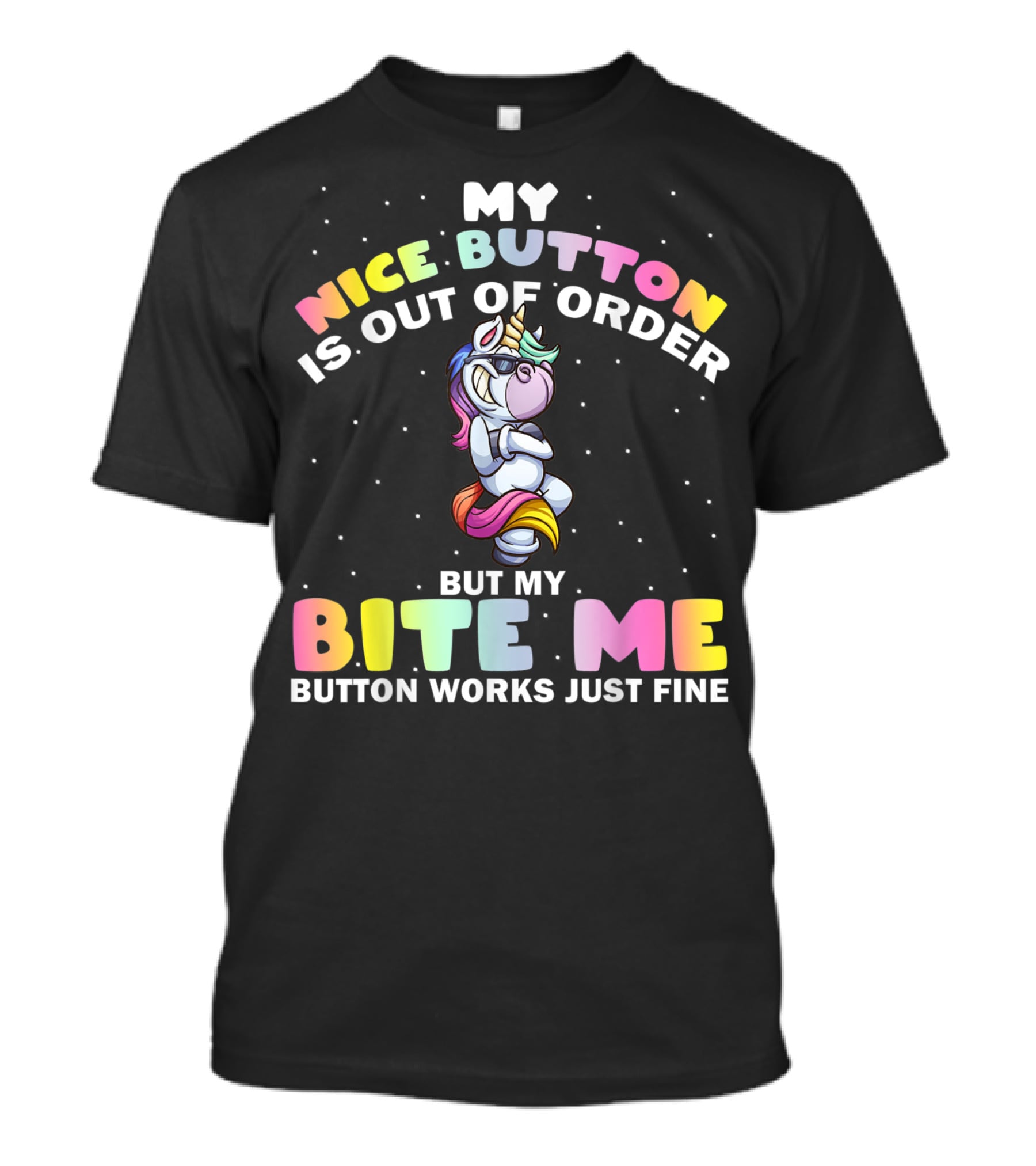 My Nice Button Is Out Of Order But My Bite Me Button Works Just Fine Unicorn T-Shirt