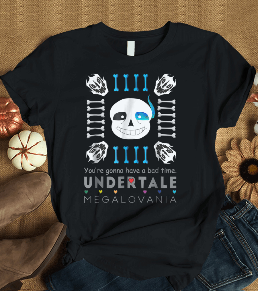 You're Gonna Have a Bad Time Undertale Megalovania Sans T-Shirt