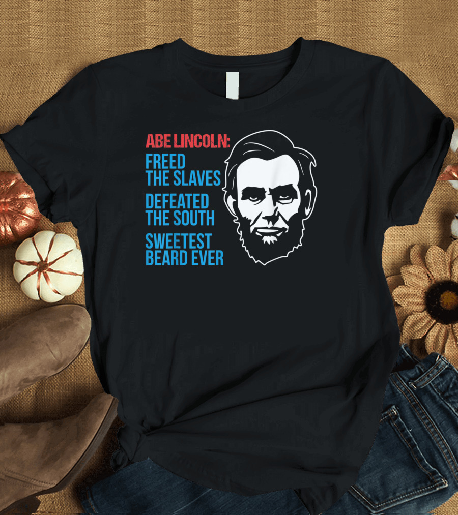 4th of July Abe Lincoln Freed the Slaves Defeated the South Sweetest Beard Ever T-Shirt