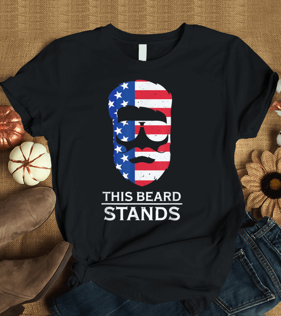 This Beard Stands 4th of July American Flag Pride T-Shirt