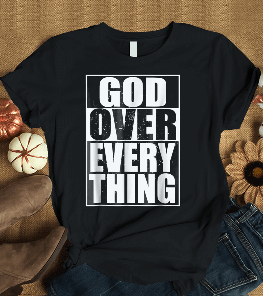 God Over Everything Cool Christian Him T-Shirt