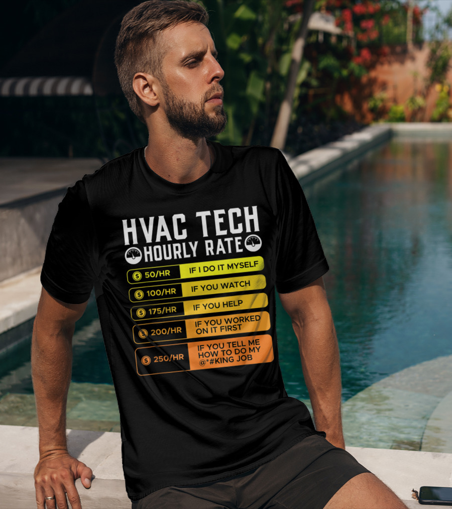 HVAC Technician Hourly Rate: If I Do It Myself, If You Watch, If You Help, If You Worked On It First, If You Tell Me How To Do My Job T-Shirt