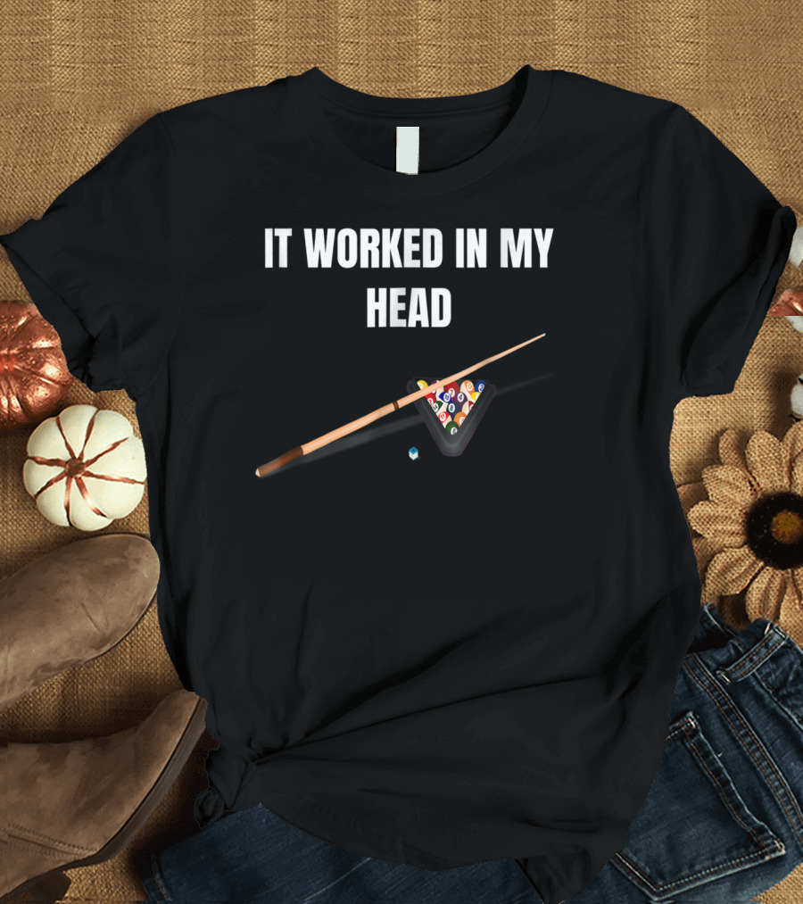 It Worked In My Head Pool Billiard Cue and Rack Balls T-Shirt