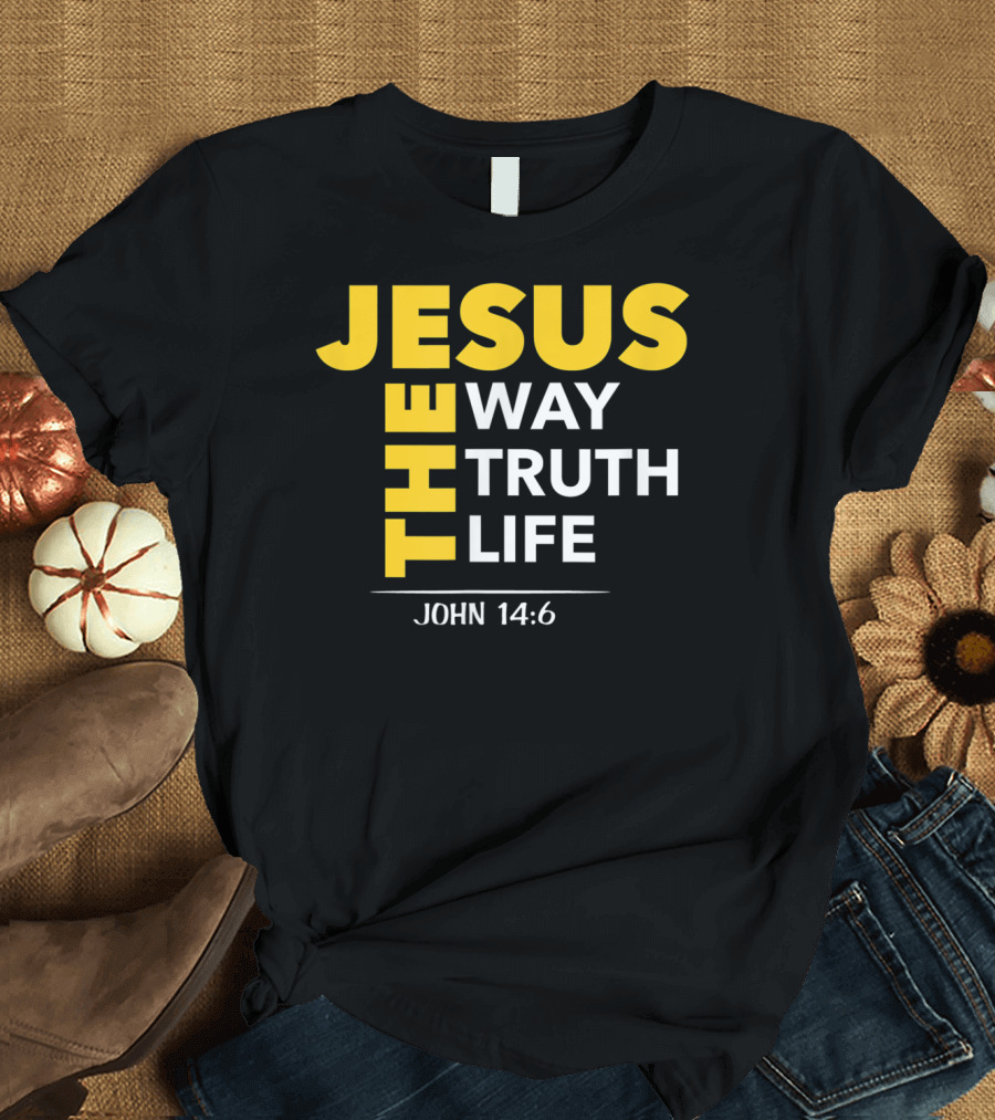 Jesus The Way The Truth The Life John 14:6 Christian Message T-Shirt