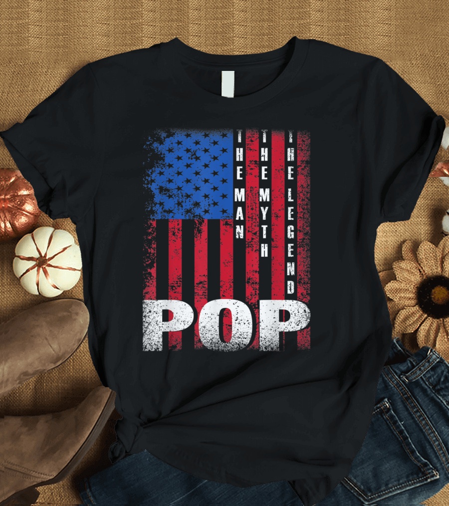 Pop The Man The Myth The Legend American Flag T-Shirt