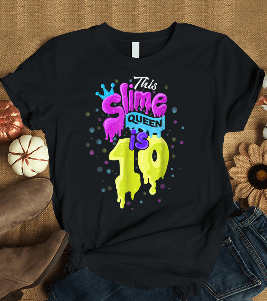 This Slime Queen Is 10 Birthday T-Shirt