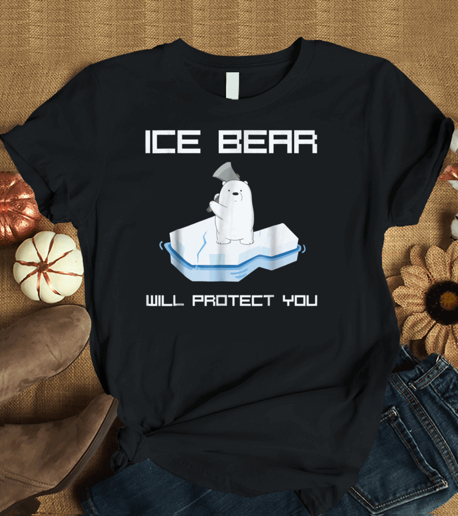 ICE BEAR WILL PROTECT YOU T-Shirt