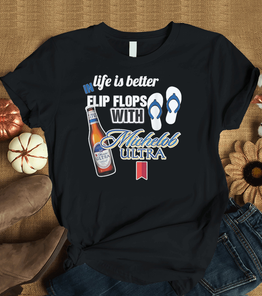 Life is Better in Flip Flops With Michelob Ultra Bottle and Flip Flop Icons T-Shirt