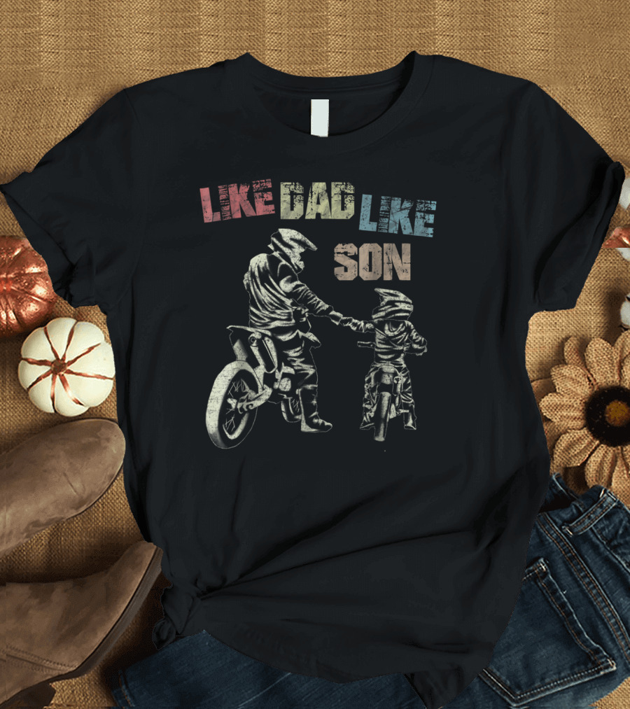 LIKE DAD LIKE SON MOTORCROSS DIRTBIKE RIDERS T-Shirt