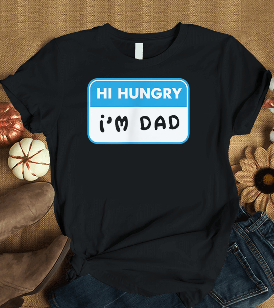 Mens Hi Hungry I'm Dad Funny Dad Joke Name Tag T-Shirt
