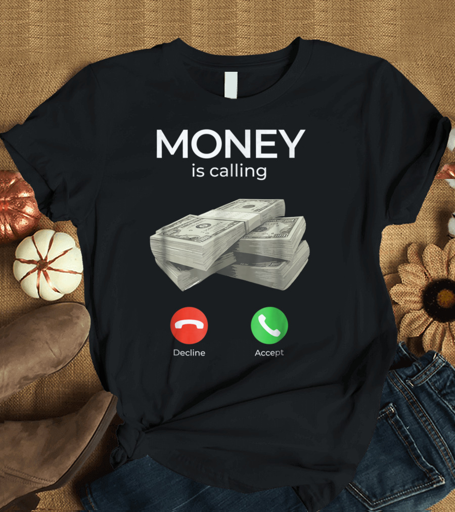Money Is Calling Decline Accept Cash Hustler Business Funny T-Shirt