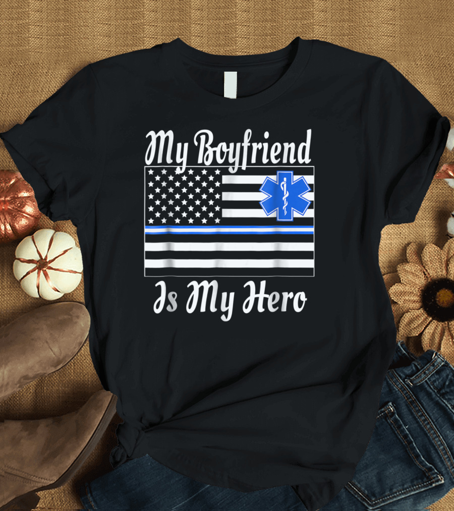 My Boyfriend Is My Hero EMT Thin Blue Line American Flag T-Shirt