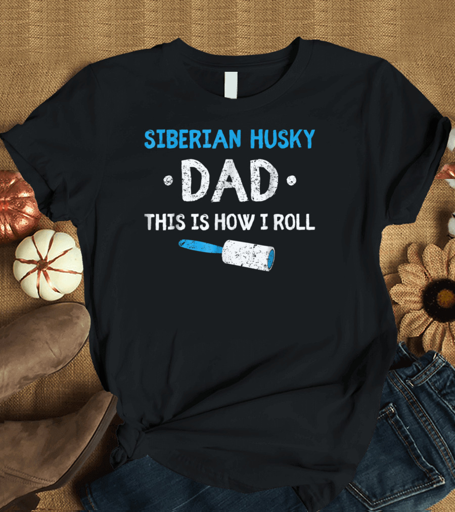 Siberian Husky Dad This Is How I Roll With Lint Roller T-Shirt