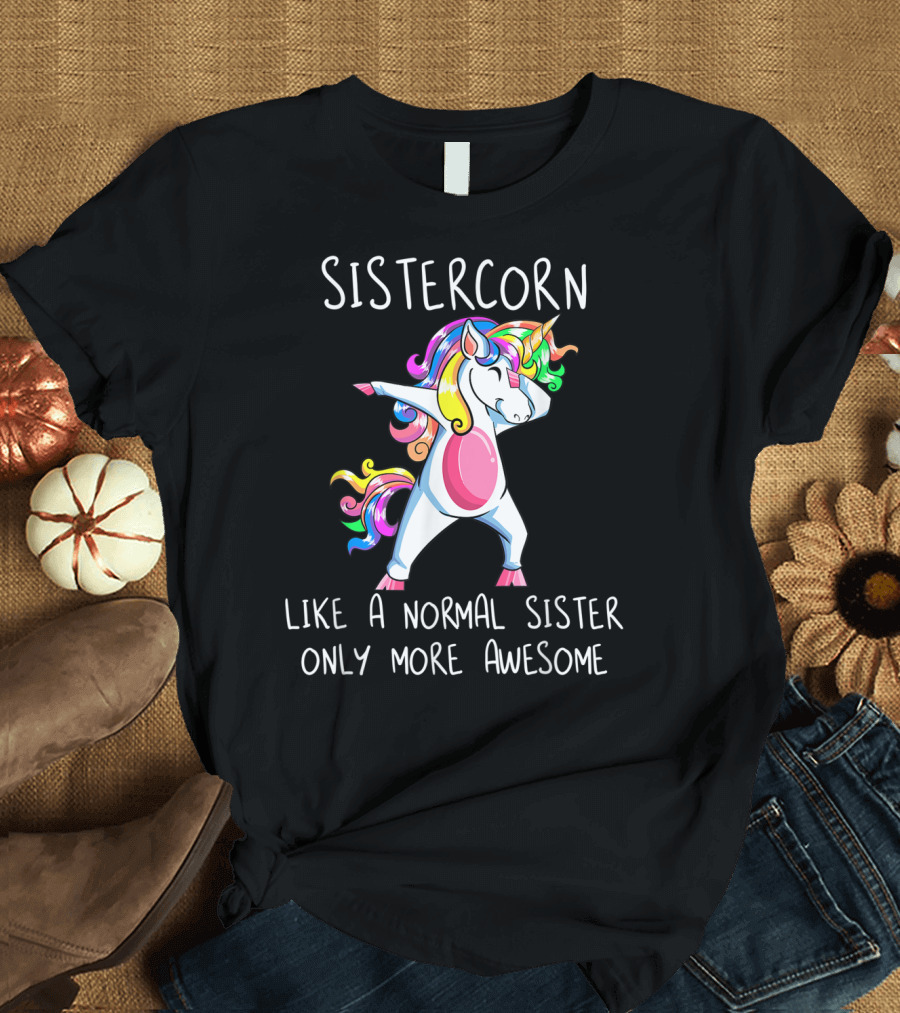 Sistercorn Like A Normal Sister Only More Awesome Dabbing Unicorn T-Shirt