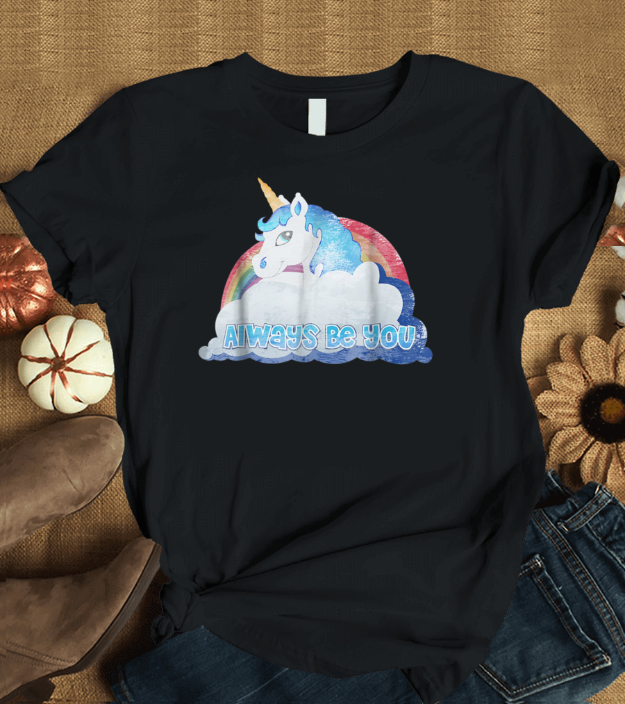 Always Be You Cute Unicorn with Rainbow and Clouds T-Shirt