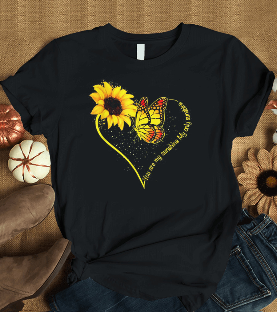 You are My Sunshine My Only Sunshine Sunflower Butterfly Heart T-Shirt