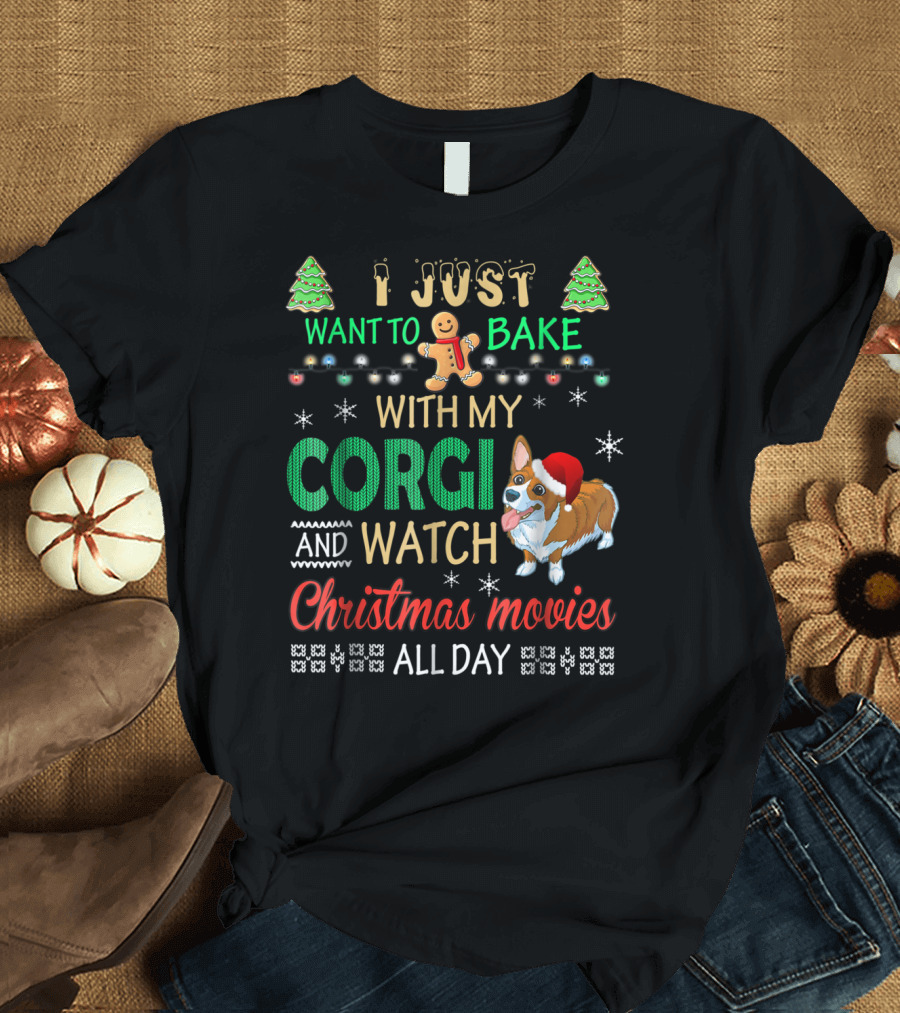I Just Want to Bake With My Corgi and Watch Christmas Movies All Day T-Shirt