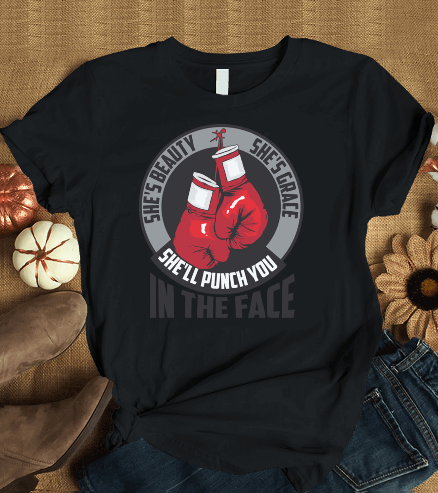 She's Beauty She's Grace She'll Punch You In the Face Boxing Gloves T-Shirt