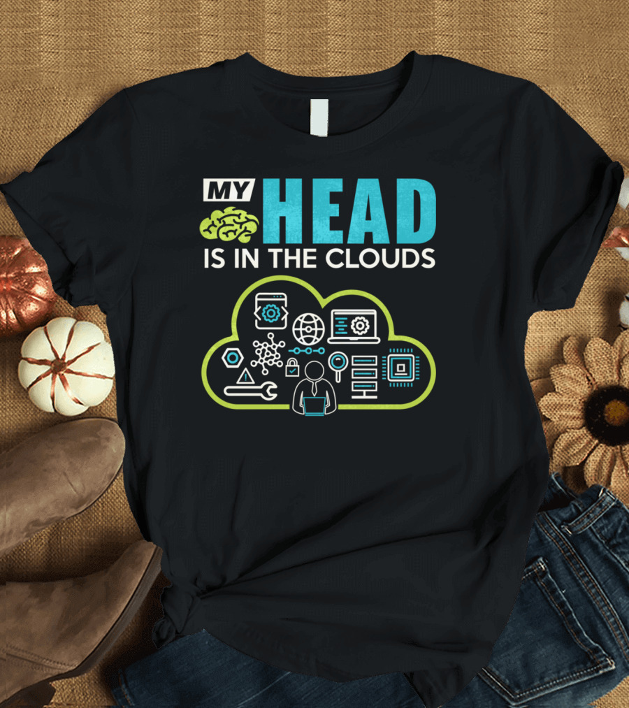My Head Is in the Clouds Tech Humor Cloud Engineer Dev Ops Developer T-Shirt