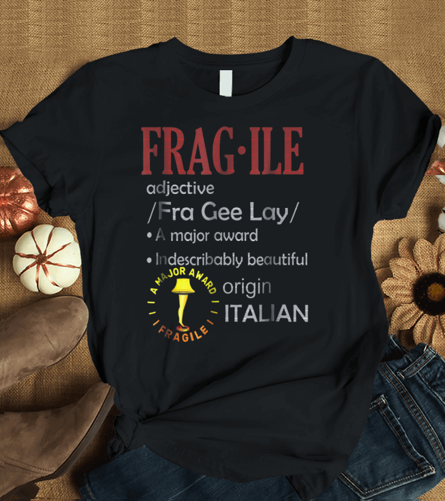 FRAGILE Fra Gee Lay a Major Award Indescribably Beautiful Origin Italian T-Shirt