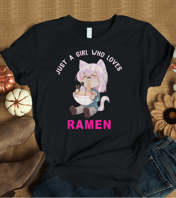 T-Shirt: Just a Girl Who Loves Ramen Anime Japanese T-Shirt Just a Girl Who Loves Ramen Anime Japanese T-Shirt