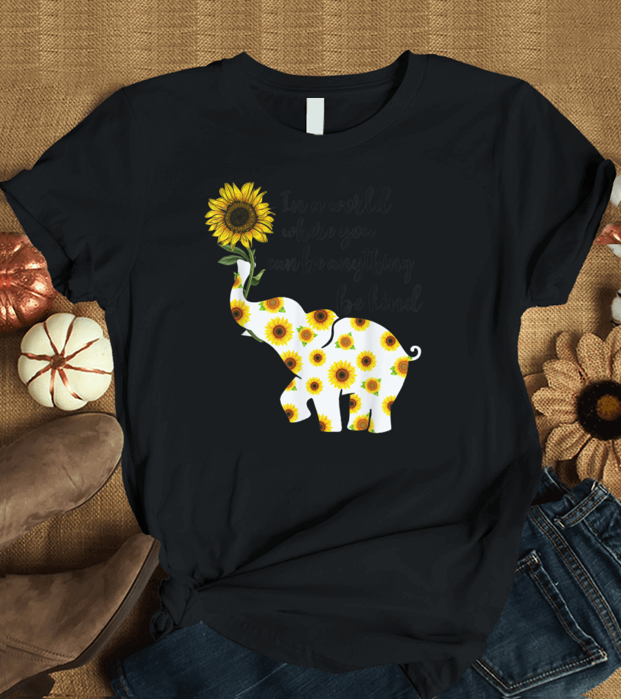 In a World Where You Can Be Anything Be Kind Sign Language Elephant Sunflower T-Shirt
