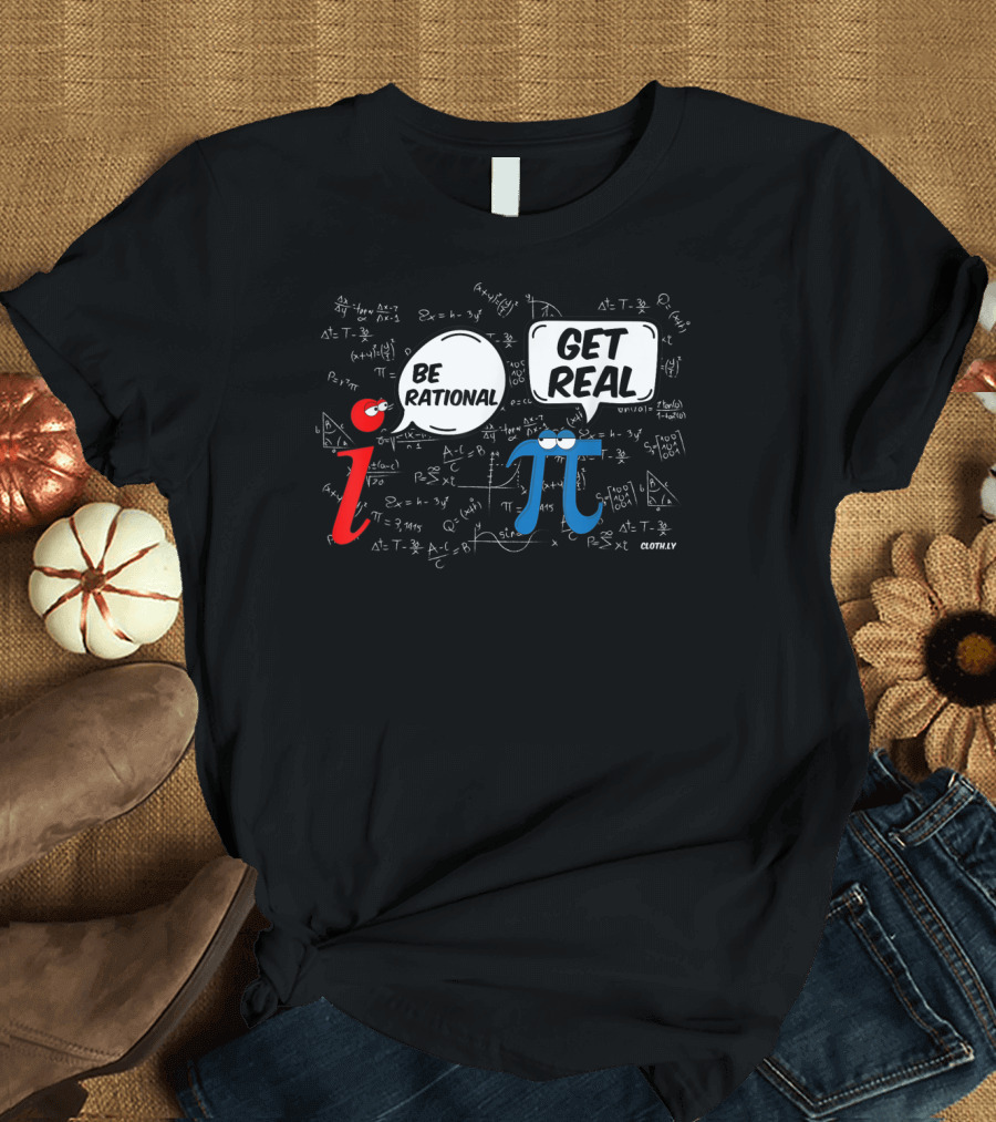 Be Rational Get Real Math Geek i π Pi Day Formula Humor T-Shirt