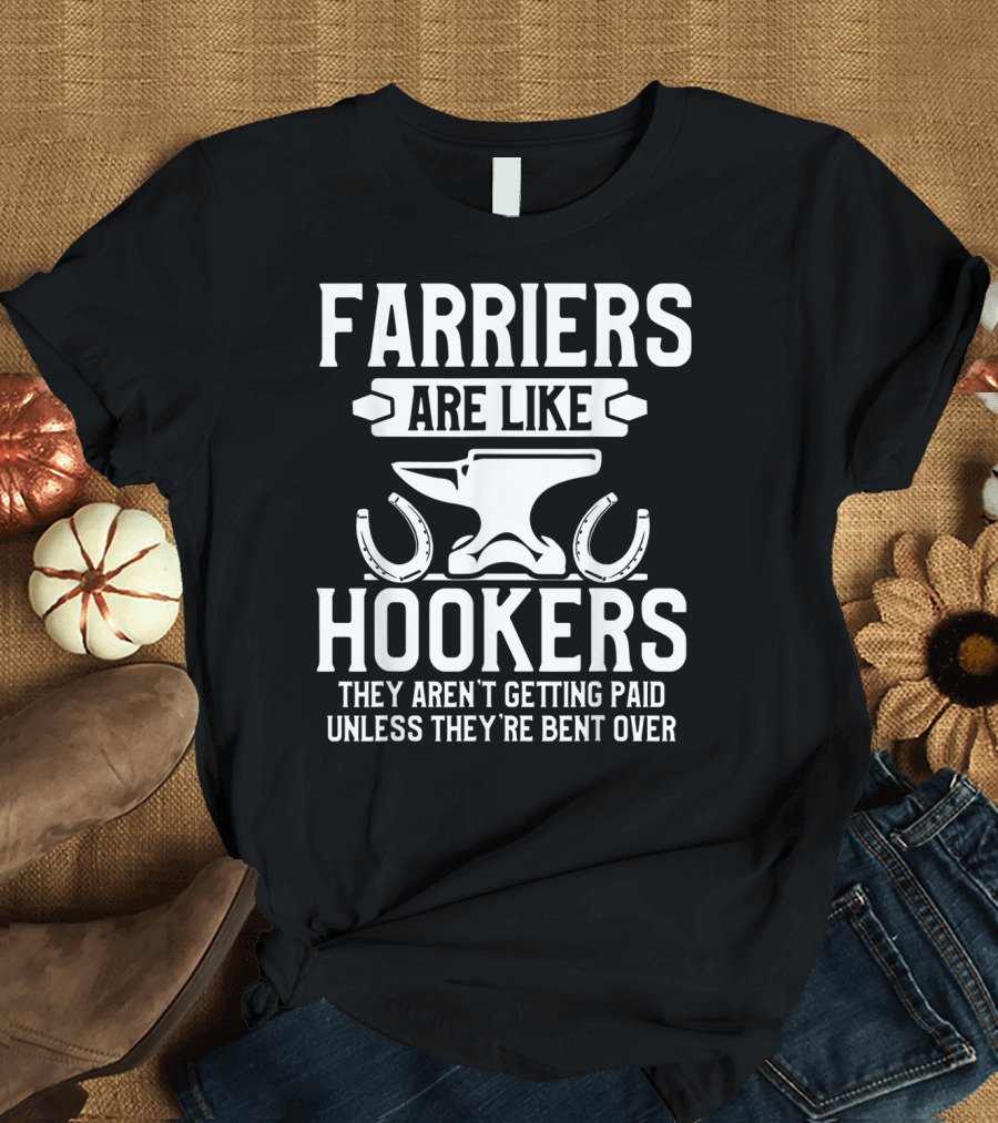 Farrier Bent Horseshoe Farriers Are Like Hookers Hoof Trimming Equine T-Shirt