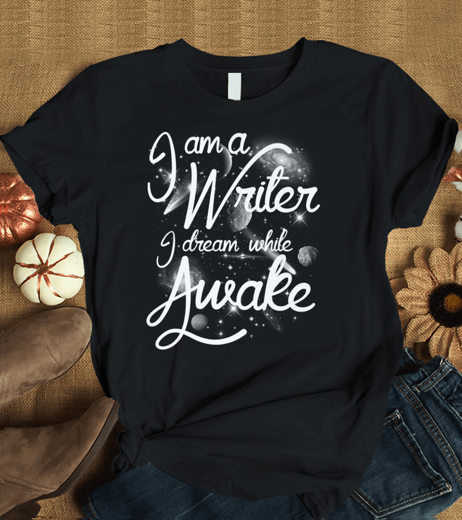 I Am A Writer I Dream While Awake Cosmic Galaxy T-Shirt