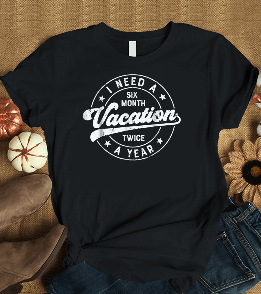 I Need A Six Month Vacation Twice A Year Retro Star T-Shirt