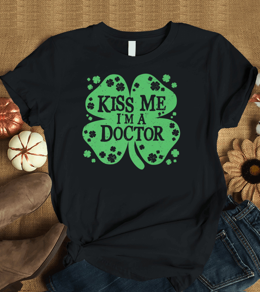 Kiss Me I'm A Doctor Green Shamrock T-Shirt