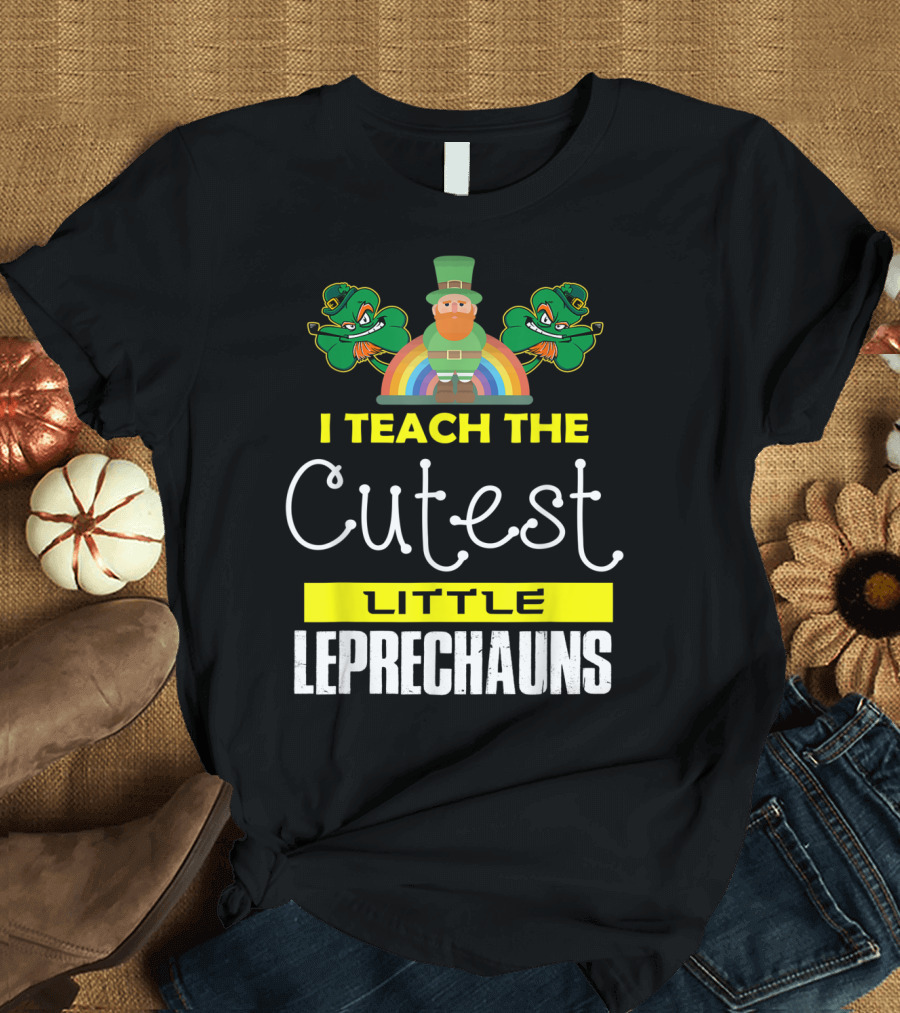 I Teach The Cutest Little Leprechauns St Patricks Day T-Shirt