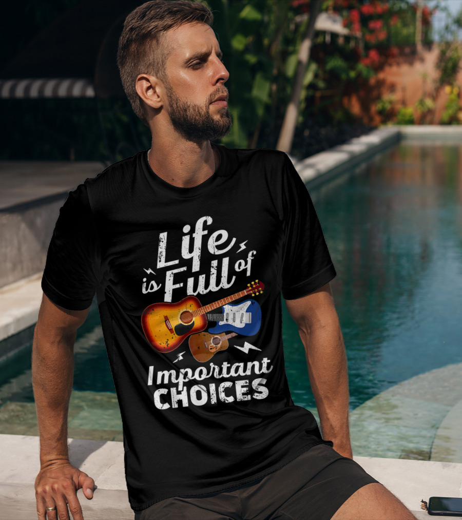 Life Is Full Of Important Choices Acoustic Electric Guitar Music T-Shirt