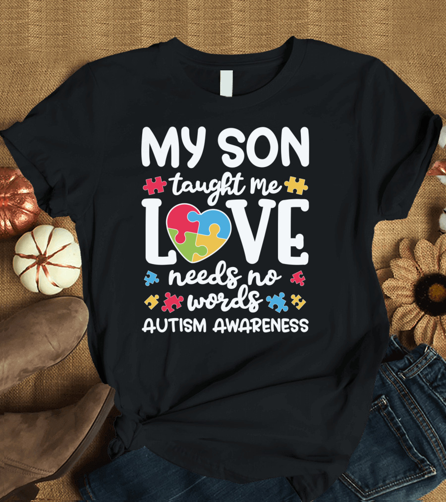 My Son Taught Me Love Needs No Words Autism Awareness Puzzle Pieces T-Shirt