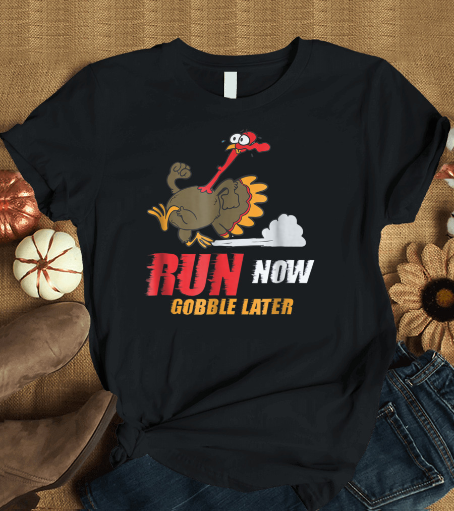 Thanksgiving Turkey Trot Run Now Gobble Later Fun Turkey T-Shirt