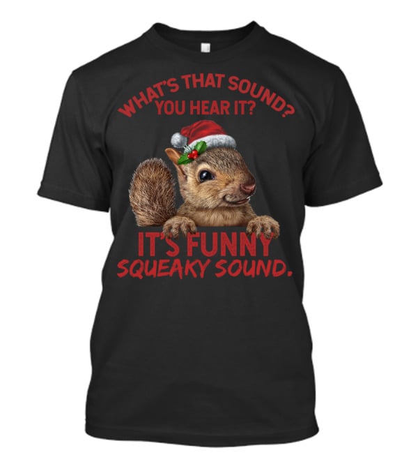 What's That Sound You Hear It It's Funny Squeaky Sound T-Shirt
