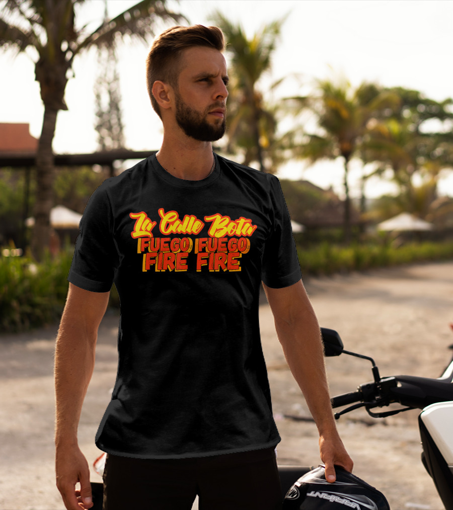 La Calle Bota Fuego Fuego Fire Fire La Romana Dembow Trap T-Shirt