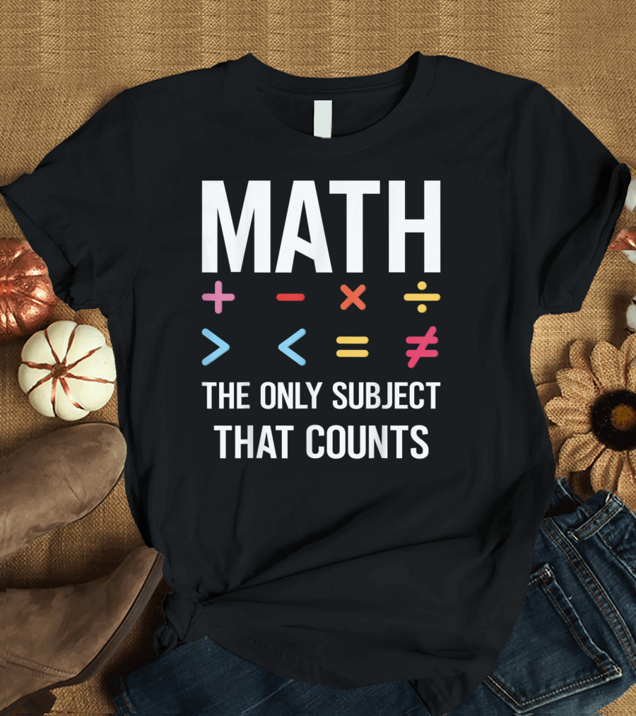 Math The Only Subject That Counts Math Teacher Symbols T-Shirt