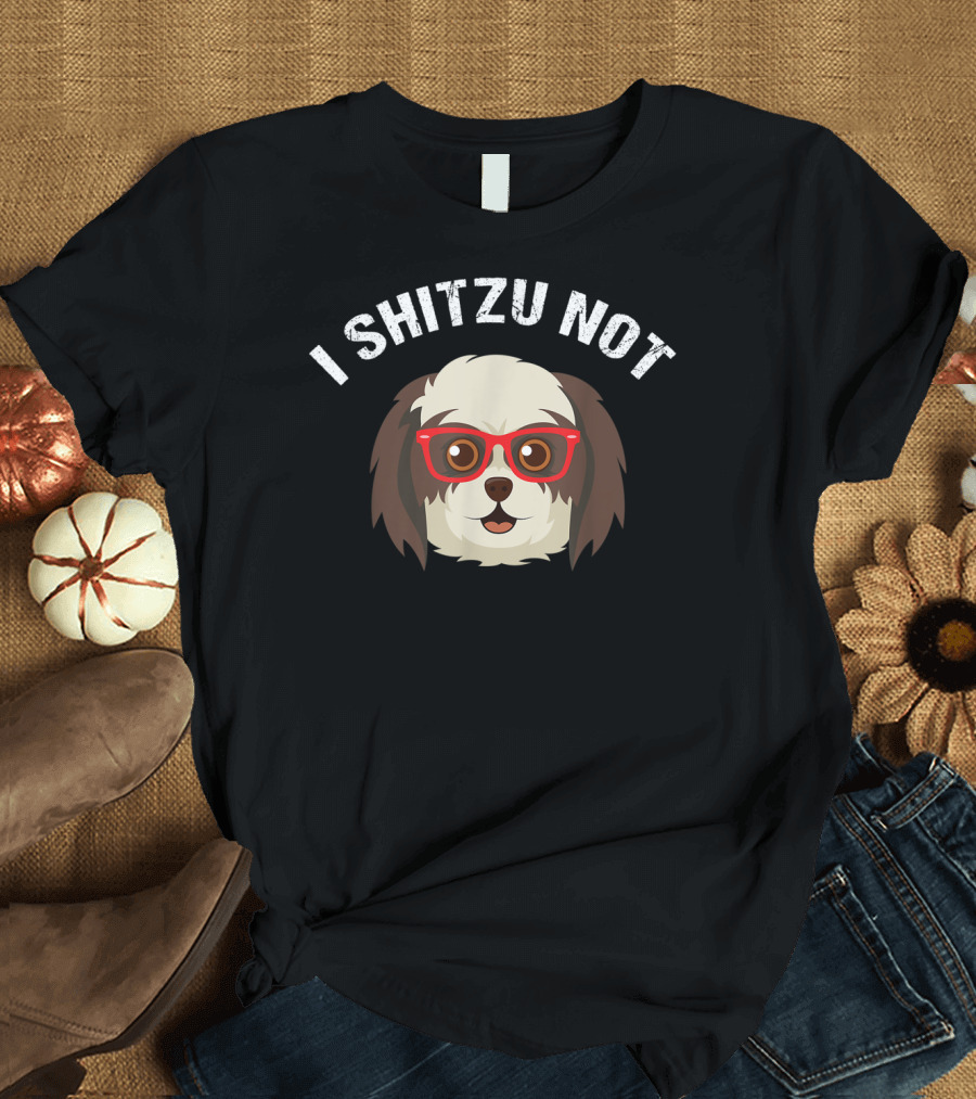 I Shitzu Not Funny Dog Lover with Glasses T-Shirt