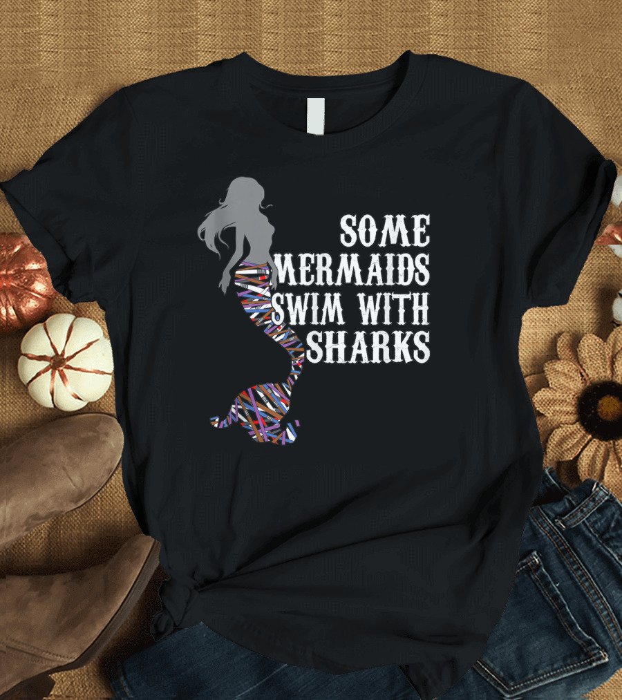 Some Mermaids Swim With Sharks Colorful Mermaid Tail T-Shirt